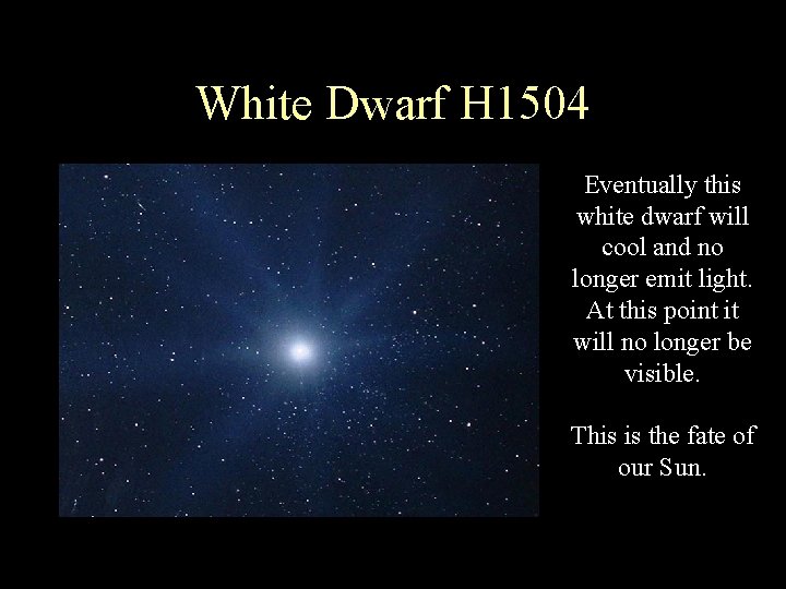 White Dwarf H 1504 Eventually this white dwarf will cool and no longer emit