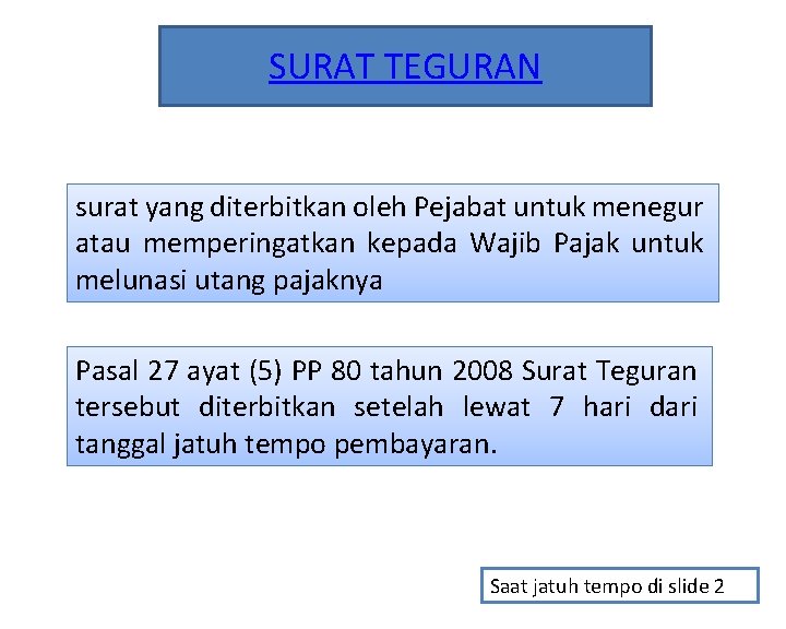 SURAT TEGURAN surat yang diterbitkan oleh Pejabat untuk menegur atau memperingatkan kepada Wajib Pajak