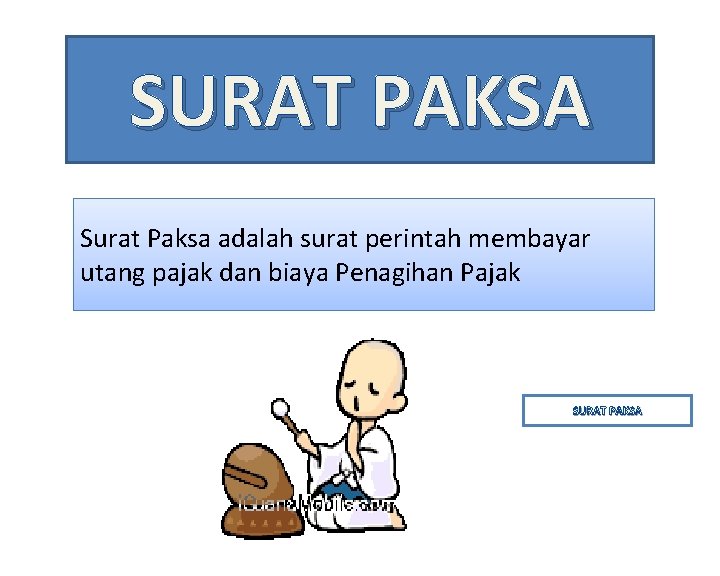 SURAT PAKSA Surat Paksa adalah surat perintah membayar utang pajak dan biaya Penagihan Pajak