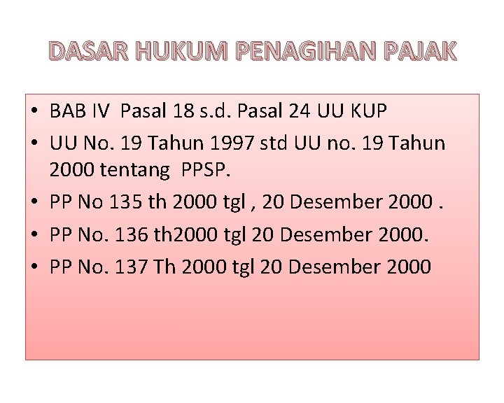 DASAR HUKUM PENAGIHAN PAJAK • BAB IV Pasal 18 s. d. Pasal 24 UU