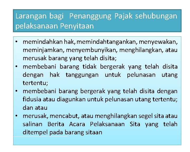 Larangan bagi Penanggung Pajak sehubungan pelaksanaan Penyitaan • memindahkan hak, memindahtangankan, menyewakan, meminjamkan, menyembunyikan,