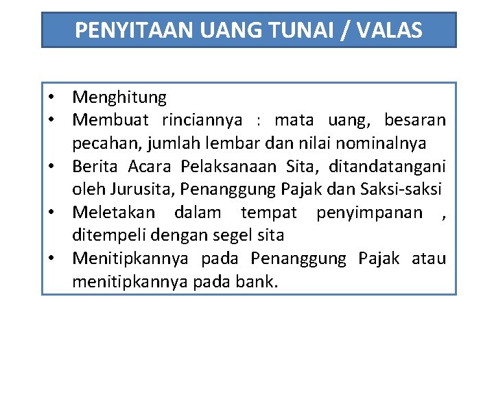 PENYITAAN UANG TUNAI / VALAS • Menghitung • Membuat rinciannya : mata uang, besaran