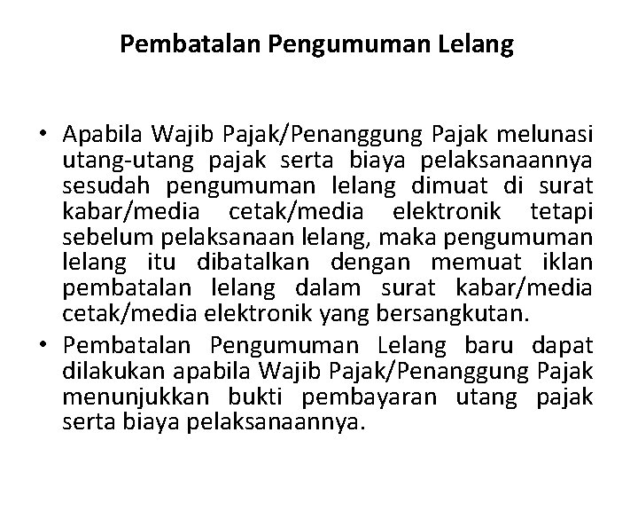 Pembatalan Pengumuman Lelang • Apabila Wajib Pajak/Penanggung Pajak melunasi utang-utang pajak serta biaya pelaksanaannya