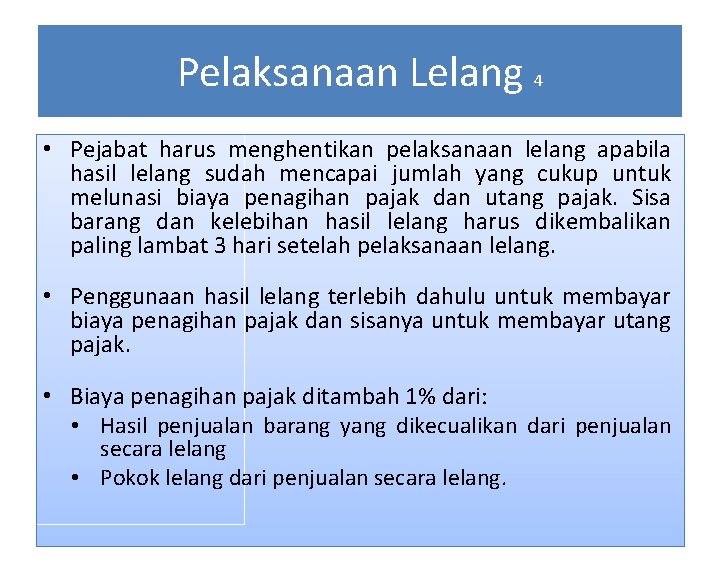 Pelaksanaan Lelang 4 • Pejabat harus menghentikan pelaksanaan lelang apabila hasil lelang sudah mencapai