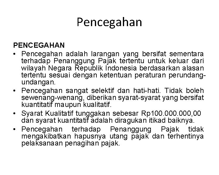 Pencegahan PENCEGAHAN • Pencegahan adalah larangan yang bersifat sementara terhadap Penanggung Pajak tertentu untuk