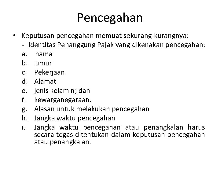 Pencegahan • Keputusan pencegahan memuat sekurang-kurangnya: - Identitas Penanggung Pajak yang dikenakan pencegahan: a.