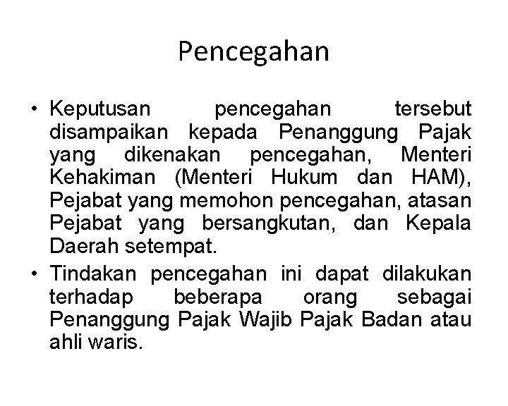Pencegahan • Keputusan pencegahan tersebut disampaikan kepada Penanggung Pajak yang dikenakan pencegahan, Menteri Kehakiman