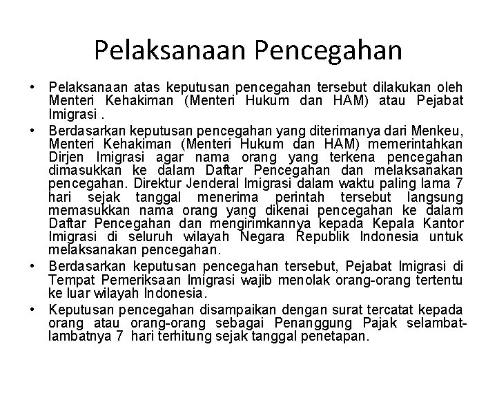 Pelaksanaan Pencegahan • Pelaksanaan atas keputusan pencegahan tersebut dilakukan oleh Menteri Kehakiman (Menteri Hukum