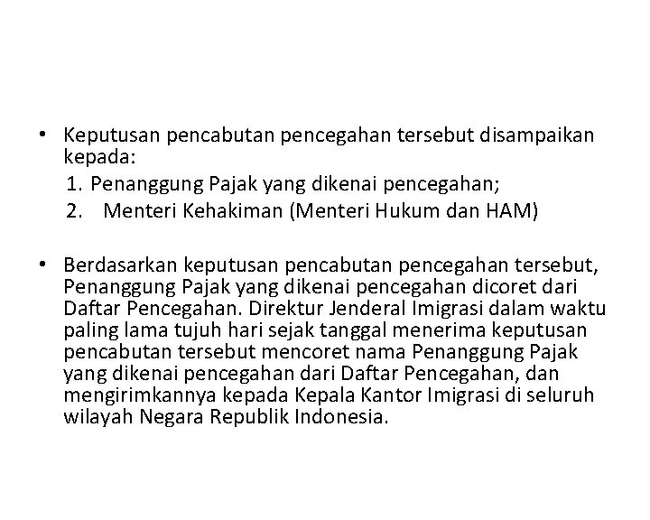  • Keputusan pencabutan pencegahan tersebut disampaikan kepada: 1. Penanggung Pajak yang dikenai pencegahan;