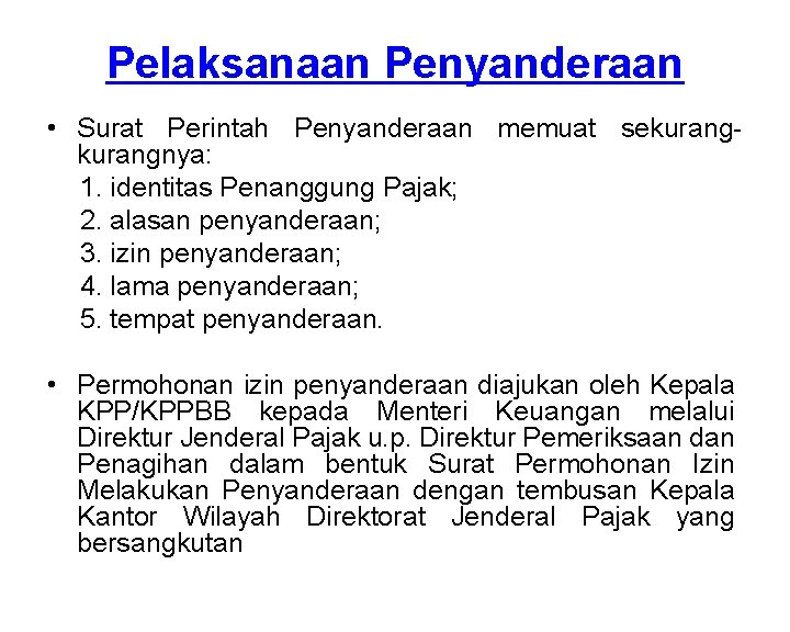 Pelaksanaan Penyanderaan • Surat Perintah Penyanderaan memuat sekurangnya: 1. identitas Penanggung Pajak; 2. alasan
