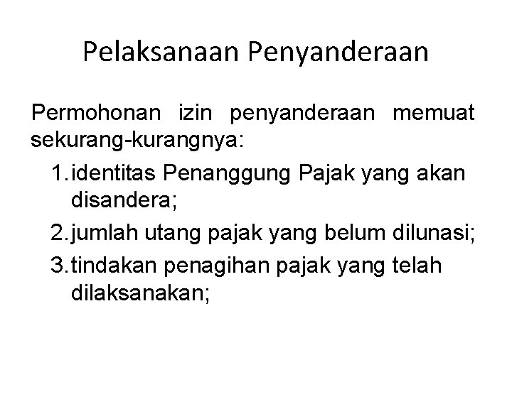 Pelaksanaan Penyanderaan Permohonan izin penyanderaan memuat sekurang-kurangnya: 1. identitas Penanggung Pajak yang akan disandera;