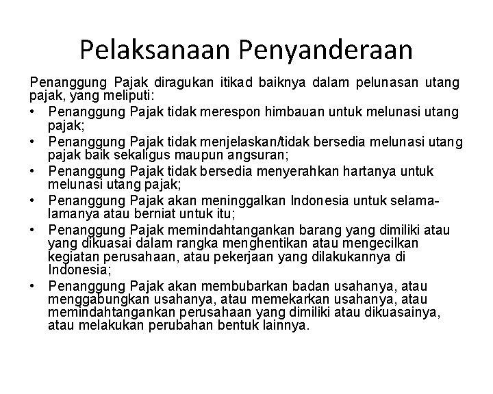 Pelaksanaan Penyanderaan Penanggung Pajak diragukan itikad baiknya dalam pelunasan utang pajak, yang meliputi: •