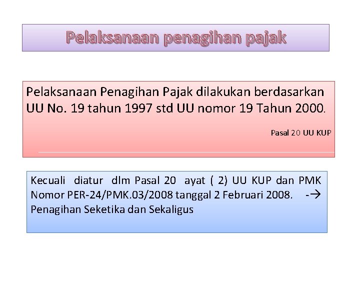 Pelaksanaan penagihan pajak Pelaksanaan Penagihan Pajak dilakukan berdasarkan UU No. 19 tahun 1997 std
