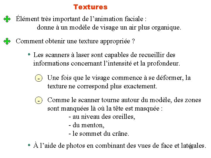 Textures Élément très important de l’animation faciale : donne à un modèle de visage