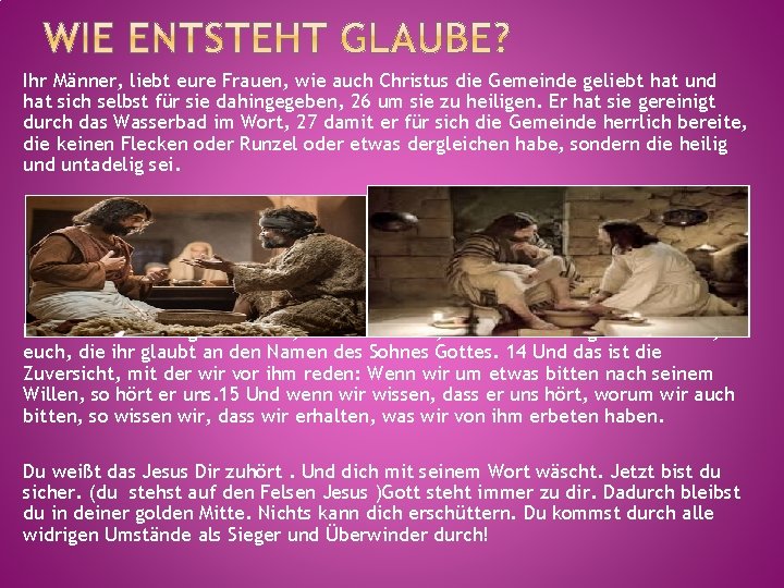 Ihr Männer, liebt eure Frauen, wie auch Christus die Gemeinde geliebt hat und hat