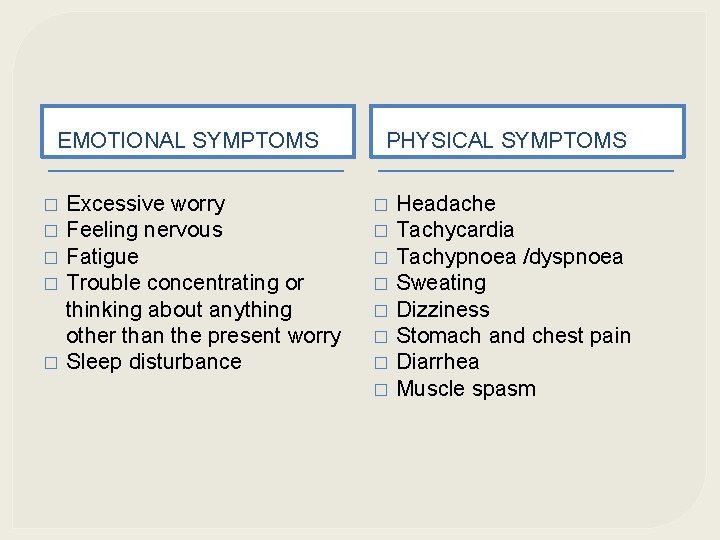 EMOTIONAL SYMPTOMS � � � Excessive worry Feeling nervous Fatigue Trouble concentrating or thinking