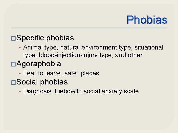 Phobias �Specific phobias • Animal type, natural environment type, situational type, blood-injection-injury type, and