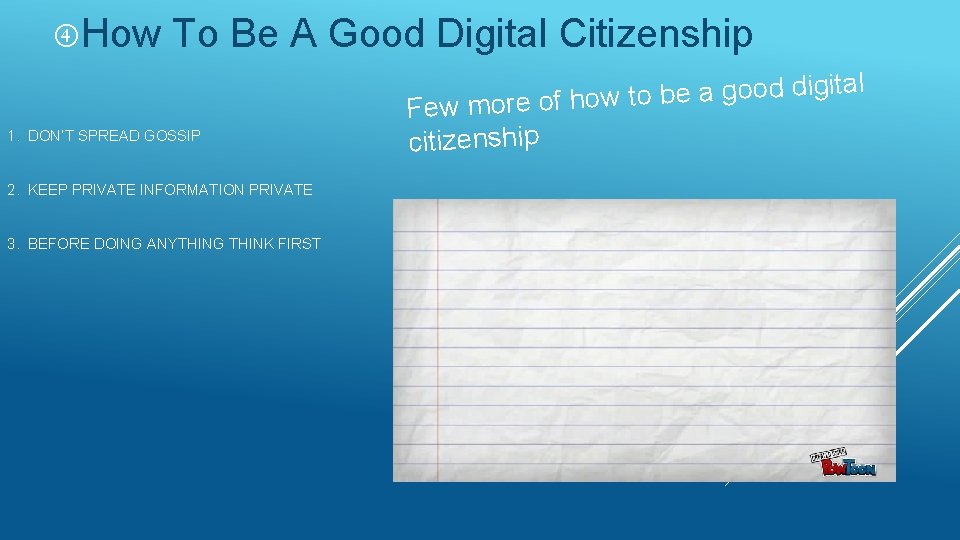  How To Be A Good Digital Citizenship 1. DON’T SPREAD GOSSIP 2. KEEP