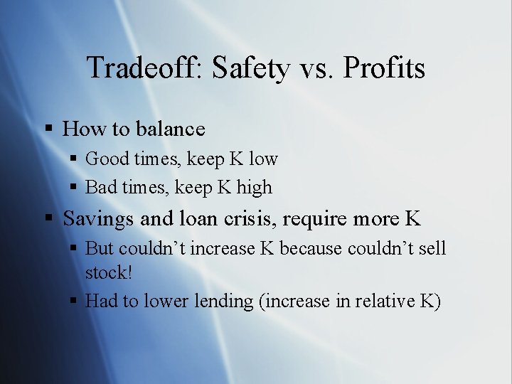 Tradeoff: Safety vs. Profits § How to balance § Good times, keep K low