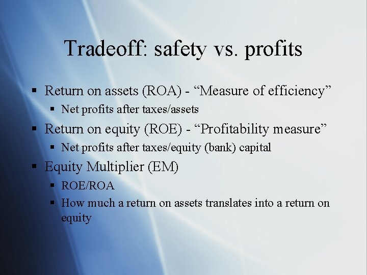 Tradeoff: safety vs. profits § Return on assets (ROA) - “Measure of efficiency” §