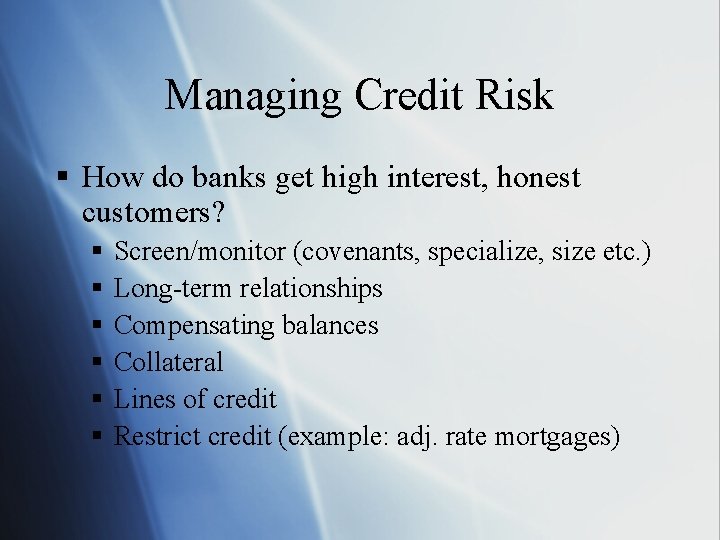 Managing Credit Risk § How do banks get high interest, honest customers? § §
