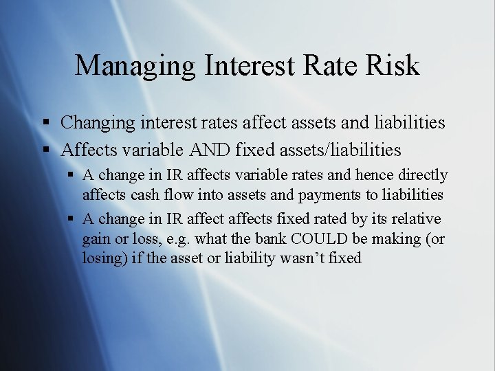 Managing Interest Rate Risk § Changing interest rates affect assets and liabilities § Affects