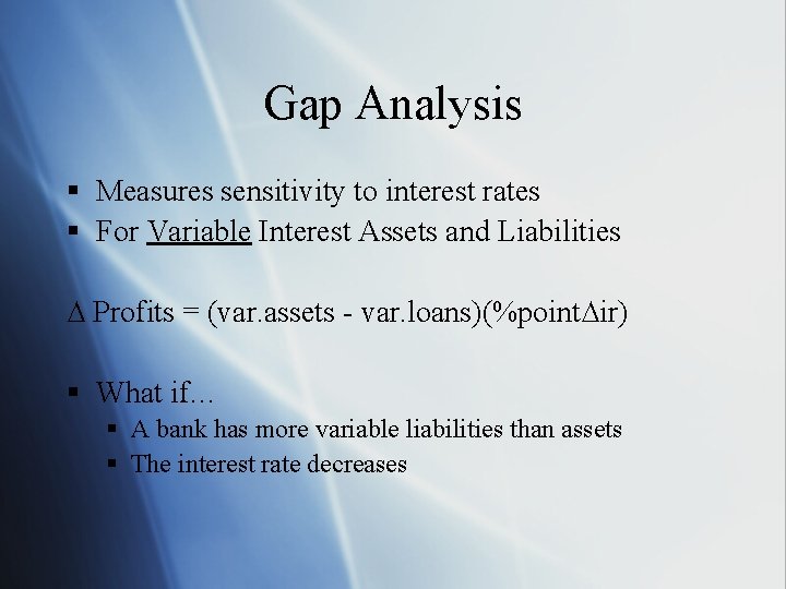 Gap Analysis § Measures sensitivity to interest rates § For Variable Interest Assets and