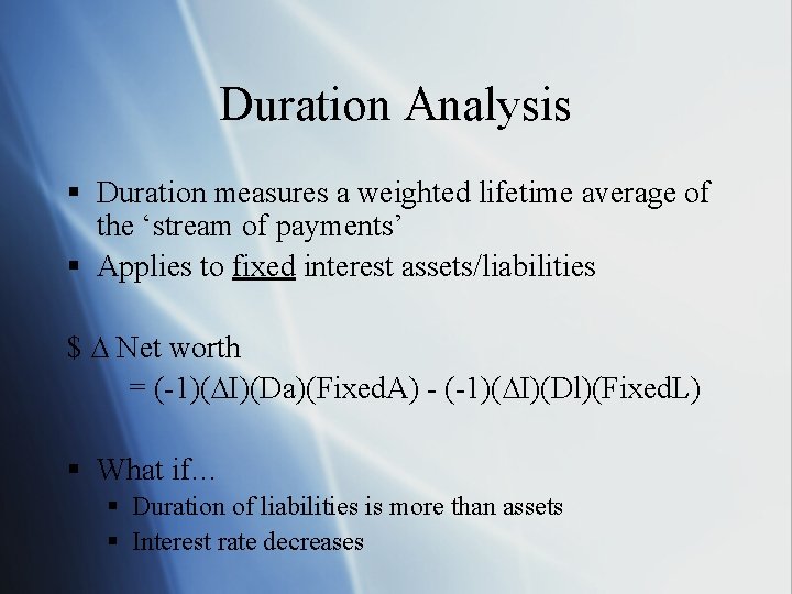 Duration Analysis § Duration measures a weighted lifetime average of the ‘stream of payments’