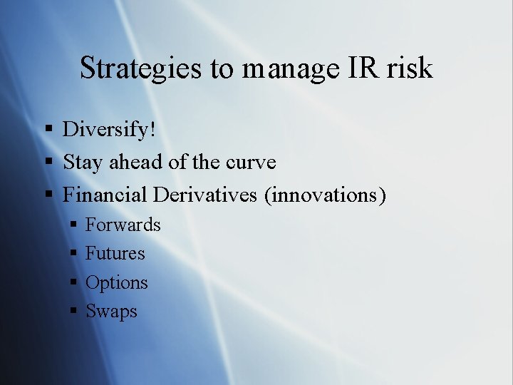 Strategies to manage IR risk § Diversify! § Stay ahead of the curve §