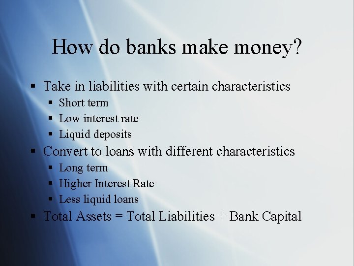 How do banks make money? § Take in liabilities with certain characteristics § Short