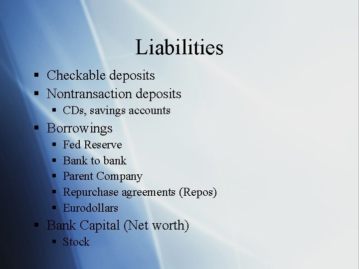 Liabilities § Checkable deposits § Nontransaction deposits § CDs, savings accounts § Borrowings §