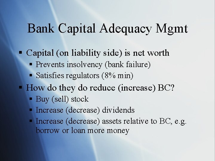 Bank Capital Adequacy Mgmt § Capital (on liability side) is net worth § Prevents