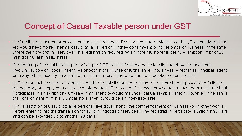Concept of Casual Taxable person under GST • 1) *Small businessmen or professionals* Like