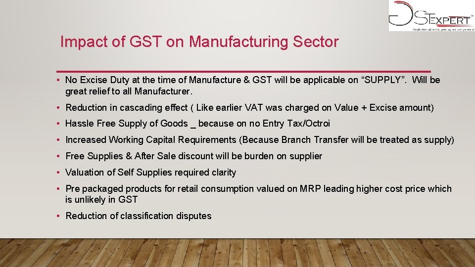 Impact of GST on Manufacturing Sector • No Excise Duty at the time of