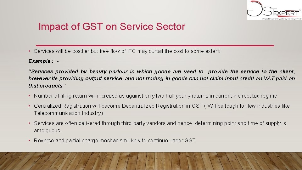 Impact of GST on Service Sector • Services will be costlier but free flow