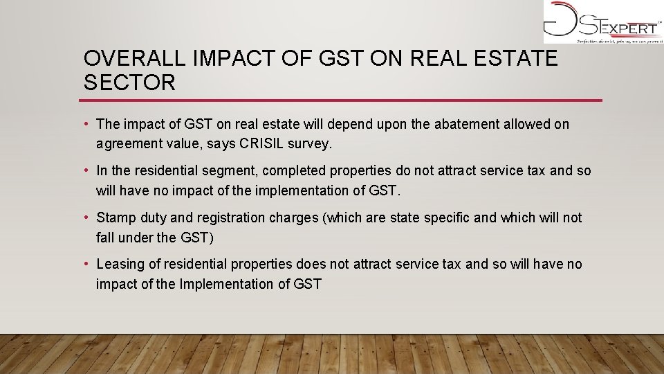 OVERALL IMPACT OF GST ON REAL ESTATE SECTOR • The impact of GST on