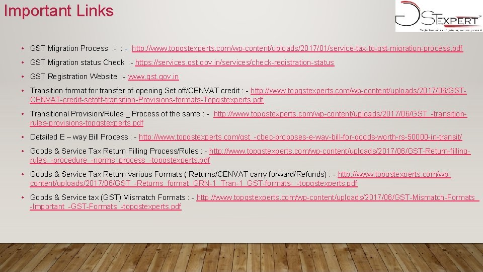 Important Links • GST Migration Process : - http: //www. topgstexperts. com/wp-content/uploads/2017/01/service-tax-to-gst-migration-process. pdf •
