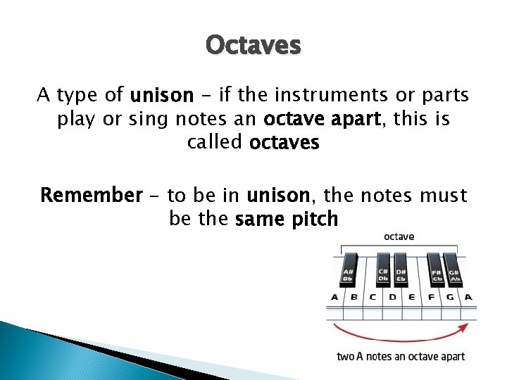 Octaves A type of unison - if the instruments or parts play or sing