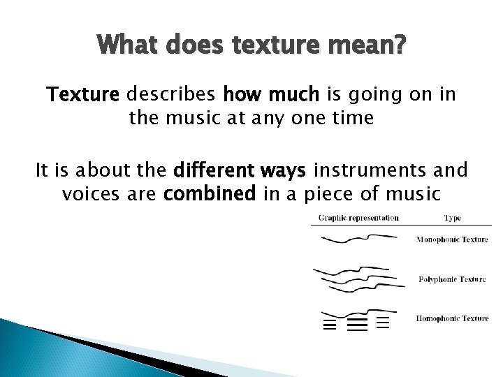 What does texture mean? Texture describes how much is going on in the music
