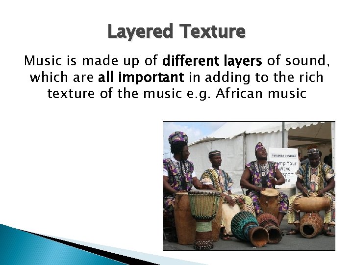 Layered Texture Music is made up of different layers of sound, which are all