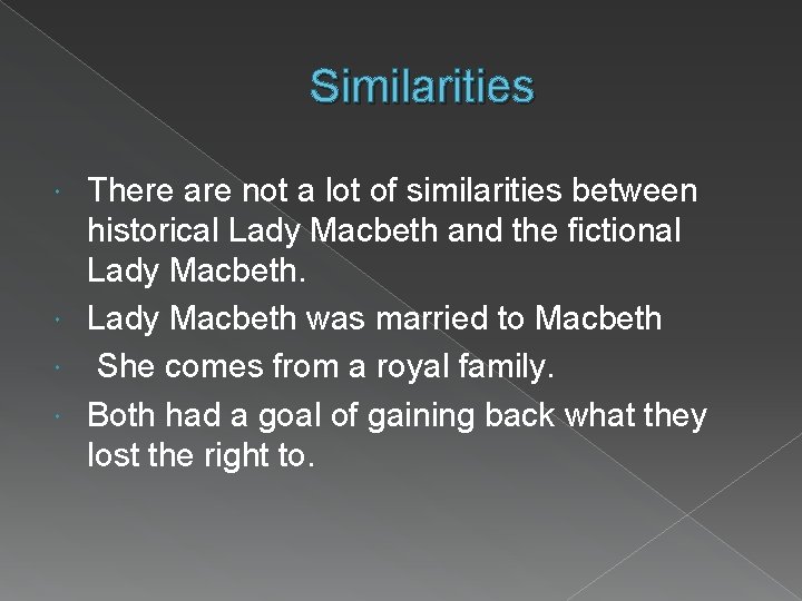 Similarities There are not a lot of similarities between historical Lady Macbeth and the