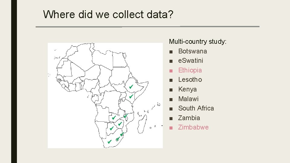 Where did we collect data? Multi-country study: ■ Botswana ■ e. Swatini ■ Ethiopia