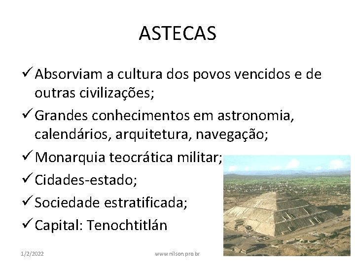 ASTECAS ü Absorviam a cultura dos povos vencidos e de outras civilizações; ü Grandes