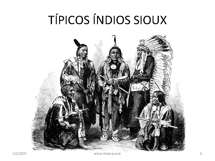 TÍPICOS ÍNDIOS SIOUX 1/2/2022 www. nilson. pro. br 6 