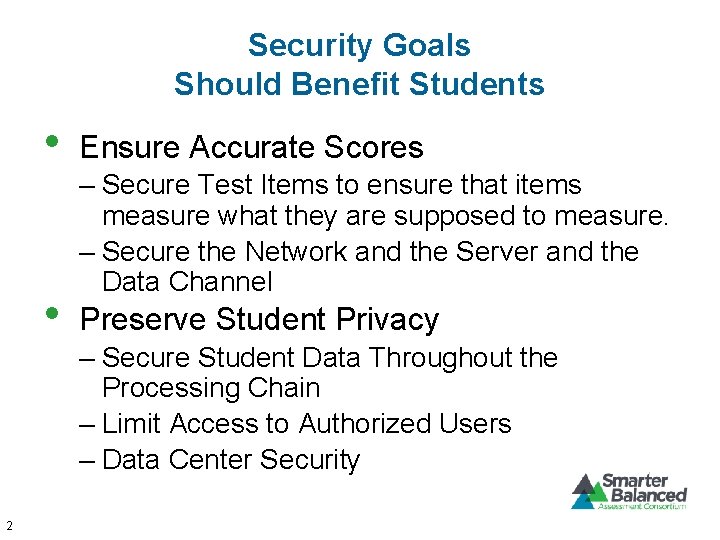 Security Goals Should Benefit Students • • Ensure Accurate Scores – Secure Test Items