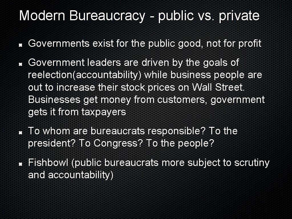 Modern Bureaucracy - public vs. private Governments exist for the public good, not for