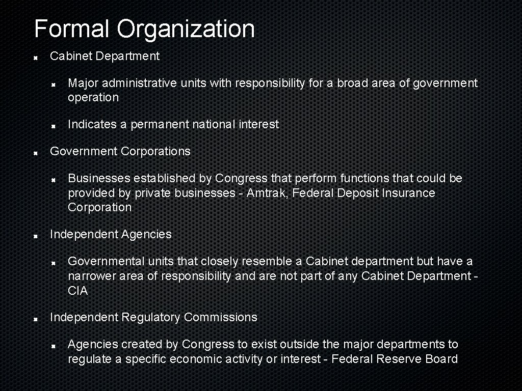 Formal Organization Cabinet Department Major administrative units with responsibility for a broad area of