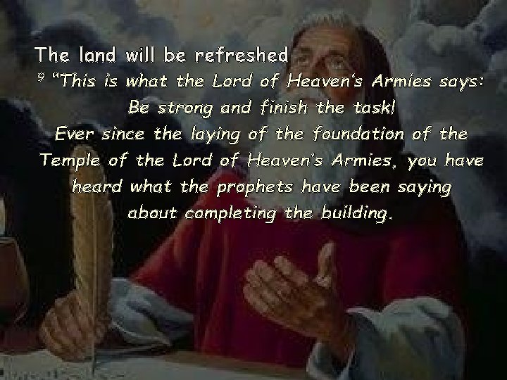 The land will be refreshed “This is what the Lord of Heaven’s Armies says: