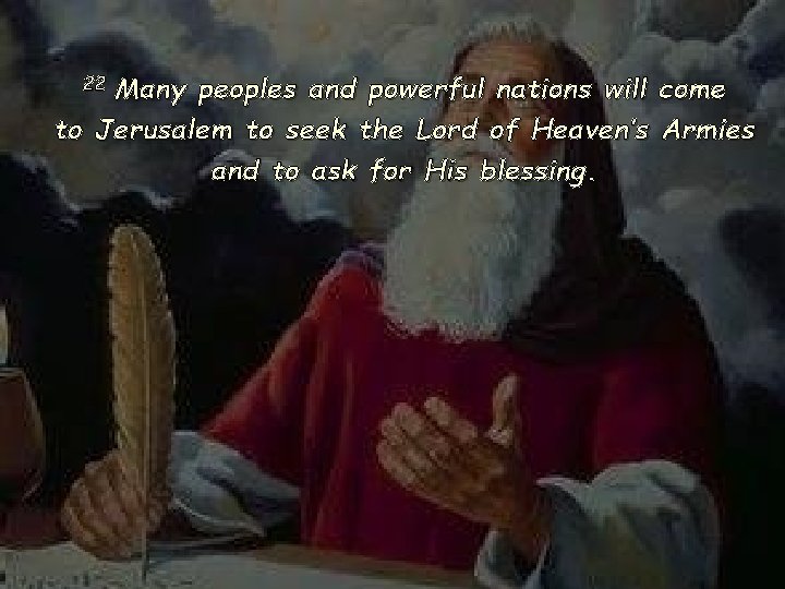 Many peoples and powerful nations will come to Jerusalem to seek the Lord of