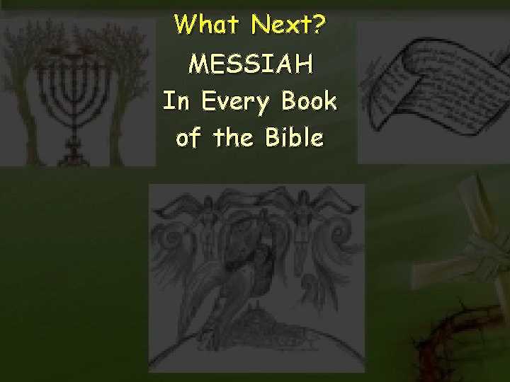 What Next? MESSIAH In Every Book of the Bible 